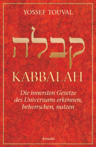 Kabbalah: Die innersten Gesetze des Universums erkennen, beherrschen, nutzen