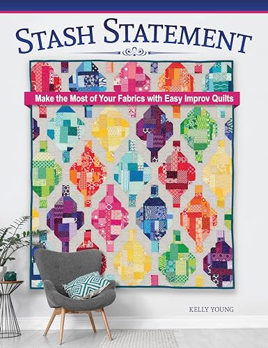 Stash Statement: Make the Most of Your Fabrics With Easy Improv Quilts von Fox Chapel Publishing