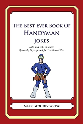 The Best Ever Book of Handyman Jokes: Lots and Lots of Jokes Specially Repurposed for You-Know-Who