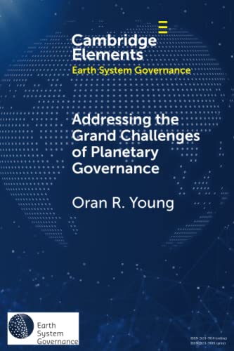 Addressing the Grand Challenges of Planetary Governance: The Future of the Global Political Order (Cambridge Elements: Elements in Earth System Governance) von Cambridge University Press