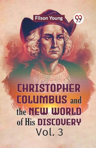 Christopher Columbus And The New World Of His Discovery Vol. 3 von Double 9 Books