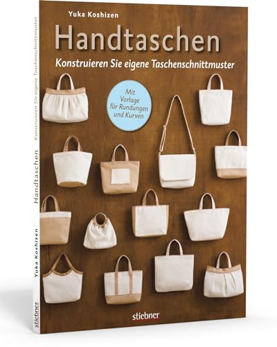 Handtaschen: Konstruieren Sie eigene Taschenschnittmuster. Individuelle Taschen selbst nähen! von Stiebner Verlag GmbH