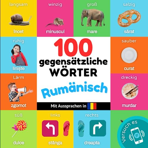 100 Gegensätze auf rumänisch: Zweisprachiges Bilderbuch für Kinder: deutsch / rumänisch mit Aussprachen (Rumänisch lernen) von YukiBooks