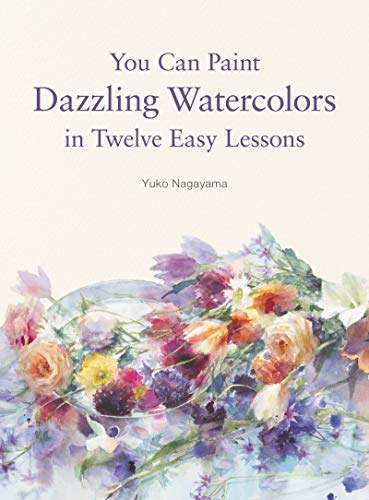 You Can Paint Dazzling Watercolors in Twelve Easy Lessons von Harper Design