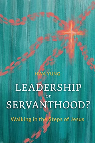 Leadership or Servanthood?: Walking in the Steps of Jesus