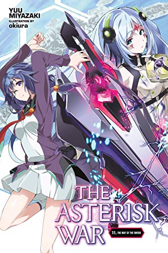 The Asterisk War, Vol. 11 (light novel): The Way of the Sword Volume 11 (ASTERISK WAR LIGHT NOVEL SC, Band 11)