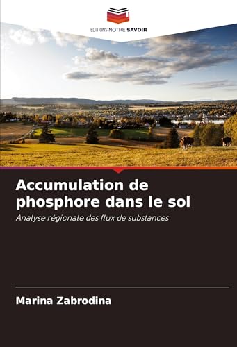 Accumulation de phosphore dans le sol: Analyse régionale des flux de substances von Editions Notre Savoir