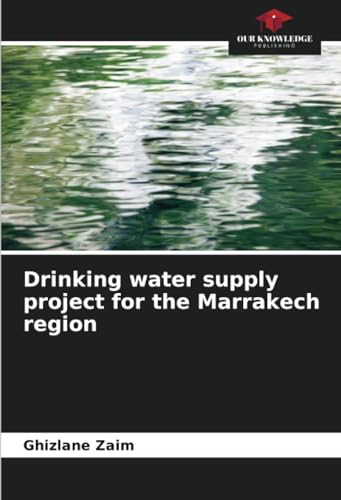 Drinking water supply project for the Marrakech region: DE von Our Knowledge Publishing