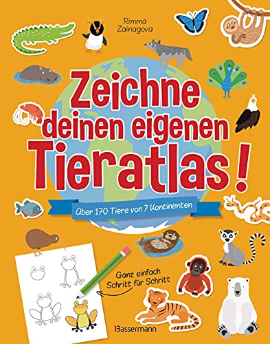 Zeichne deinen eigenen Tieratlas! Über 170 Tiere von 7 Kontinenten. Ganz einfach Schritt für Schritt. Für Kinder ab 6 Jahren: Mit Stickern und doppelseitigem Weltkartenposter von Bassermann Verlag