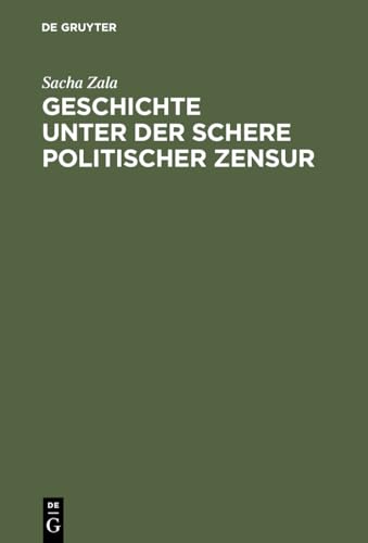 Geschichte unter der Schere politischer Zensur: Amtliche Aktensammlungen im internationalen Vergleich