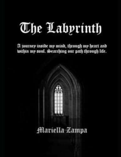 The Labyrinth: A journey inside my mind, through my heart and within my soul. Searching our path through life. von Independently published