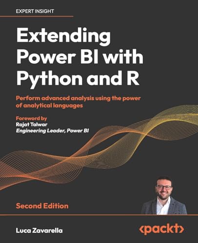 Extending Power BI with Python and R: Perform advanced analysis using the power of analytical languages