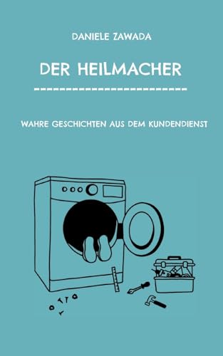 DER HEILMACHER: WAHRE GESCHICHTEN AUS DEM KUNDENDIENST von BoD - Books on Demand