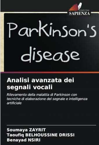 Analisi avanzata dei segnali vocali: Rilevamento della malattia di Parkinson con tecniche di elaborazione del segnale e intelligenza artificiale von Edizioni Sapienza