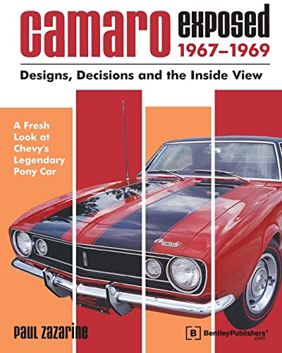 Camaro Exposed 1967-1969: Designs, Decisions and the Inside View (Chevrolet)