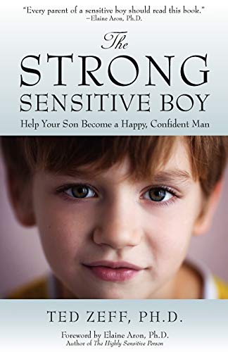 The Strong, Sensitive Boy: Help Your Son Become a Happy, Confident Man