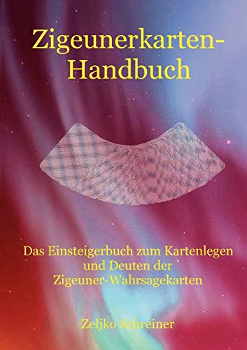 Zigeunerkarten-Handbuch: Das Einsteigerbuch zum Kartenlegen und Deuten der Zigeuner-Wahrsagekarten