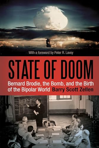 State of Doom: Bernard Brodie, The Bomb, And The Birth Of The Bipolar World