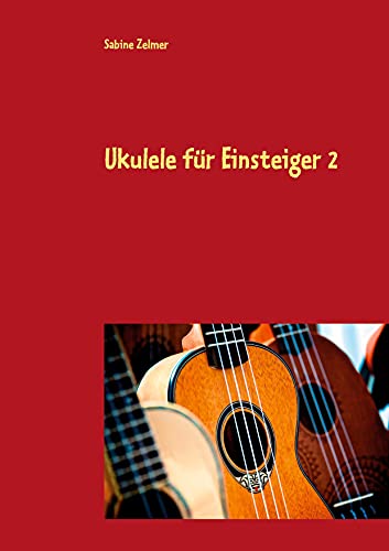 Ukulele für Einsteiger 2: Fingerpicking, neue Akkorde und erstes Solospiel auf der Ukulele (in C-Stimmung) mit Noten und Tabulatur (Lehr- und Liederbücher für Ukulele)