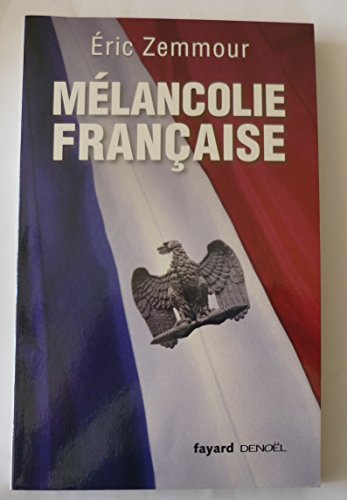 Mélancolie française: L' histoire de France. Racontée par Éric Zemmour von FAYARD