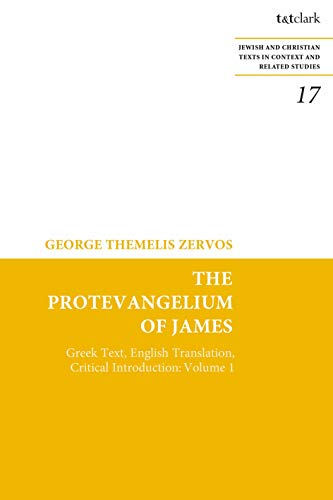 Protevangelium of James, The: Greek Text, English Translation, Critical Introduction: Volume 1 (Jewish and Christian Texts, Band 1) von T&T Clark