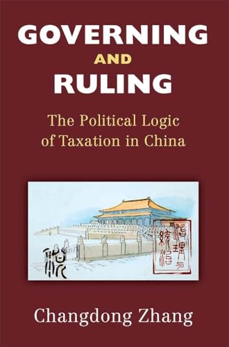 Governing and Ruling: The Political Logic of Taxation in China (China Understandings Today) von University of Michigan Press