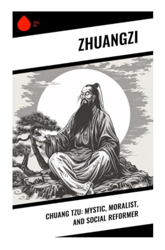 Chuang Tzu: Mystic, Moralist, and Social Reformer von Sharp Ink