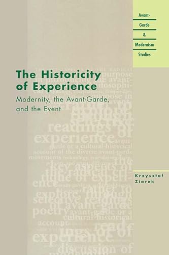 The Historicity of Experience: Modernity, the Avant-Garde, and the Event (Avant-Grade and Modernism Studies)