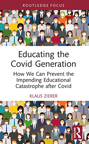 Educating the Covid Generation: How We Can Prevent the Impending Educational Catastrophe After Covid von Routledge