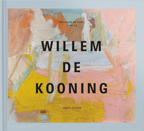 Une façon de vivre : L'art de Willem de Kooning von PHAIDON FRANCE