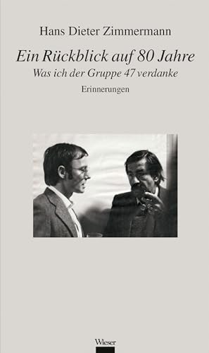 Ein Rückblick auf 80 Jahre: Was ich der Gruppe 47 verdanke: Erinnerungen