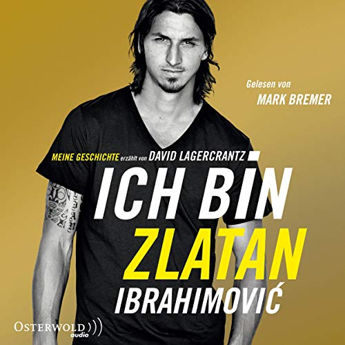 Ich bin Zlatan: Meine Geschichte - erzählt von David Lagercrantz: 6 CDs von OSTERWOLDaudio