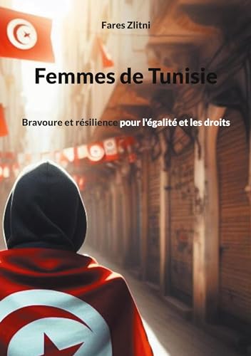 Femmes de Tunisie: Bravoure et résilience pour l'égalité et les droits von BoD – Books on Demand – Frankreich