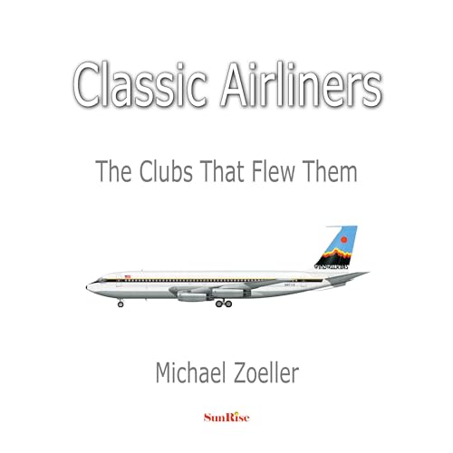 Classic Airliners: The Clubs That Flew Them von SunRise Publishing