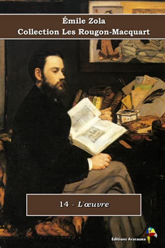 14 - L'œuvre - Émile Zola - Collection Les Rougon-Macquart: Texte intégral von Éditions Ararauna