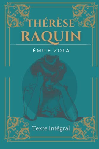 Thérèse Raquin: D'Emile Zola | Texte intégral avec biographie de l'auteur