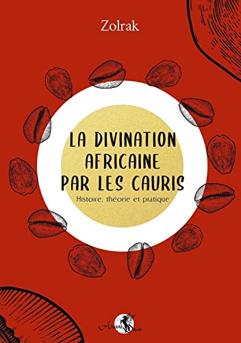 La divination africaine par les cauris - Histoire, théorie et pratique