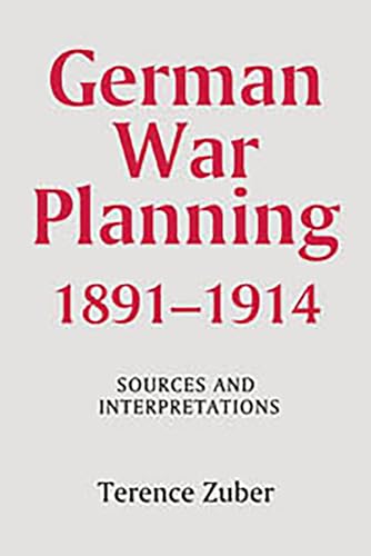 German War Planning, 1891-1914: Sources and Interpretations (WARFARE IN HISTORY, Band 21)