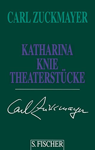 Carl Zuckmayer. Gesammelte Werke in Einzelbänden: Katharina Knie: Theaterstücke 1927-1920: Theaterstücke 1927-1929