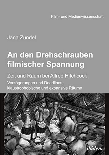 An den Drehschrauben filmischer Spannung: Zeit und Raum bei Alfred Hitchcock. Verzögerungen und Deadlines, klaustrophobische und expansive Räume (Film- und Medienwissenschaft) von Ibidem-Verlag