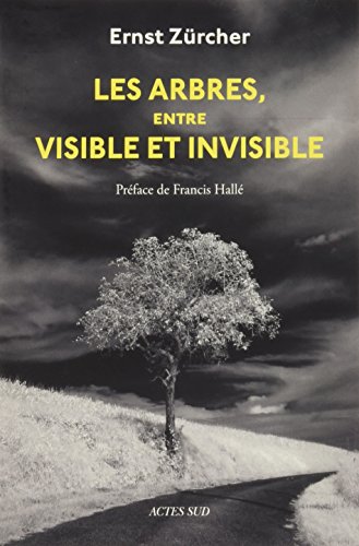 Les Arbres, entre visible et invisible: S'étonner, comprendre, agir von Actes Sud