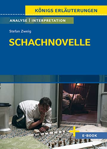 Schachnovelle von Stefan Zweig - Textanalyse und Interpretation: mit Zusammenfassung, Inhaltsangabe, Charakterisierung, Szenenanalyse und Prüfungsaufgaben uvm. (Königs Erläuterungen, Band 384)