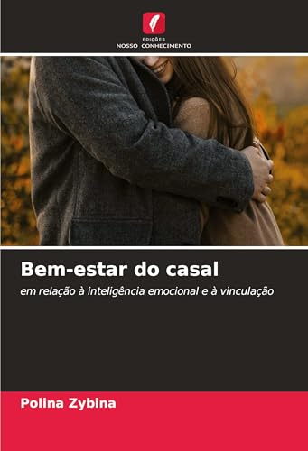 Bem-estar do casal: em relação à inteligência emocional e à vinculação von Edições Nosso Conhecimento