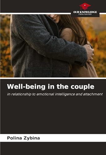 Well-being in the couple: in relationship to emotional intelligence and attachment von Our Knowledge Publishing