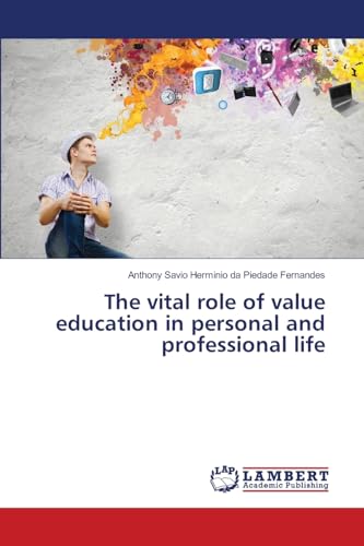 The vital role of value education in personal and professional life: DE von LAP LAMBERT Academic Publishing