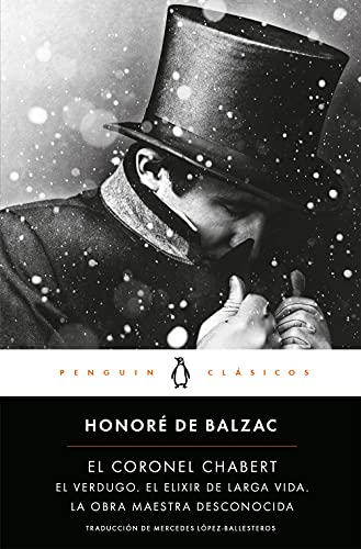 El coronel Chabert: seguido de «El verdugo», «El elixir de larga vida» y «La obra maestra desconocida» (Penguin Clásicos)