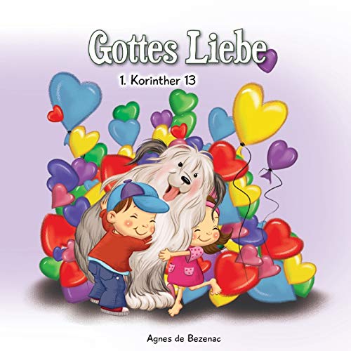 1 Korinther 13: Die Liebe ist langmütig und Freundlich: Gottes Liebe (Bibelcapitel für Kinder, Band 6)