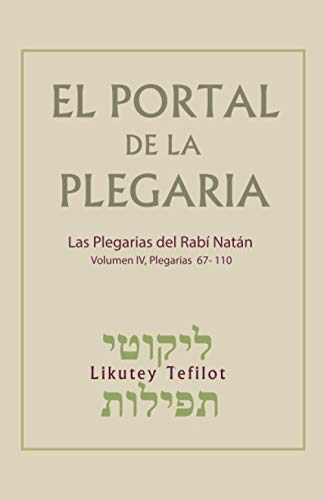 El Portal de la Plegaria - Likutey Tefilot - vol. 4 -Plegarias 67-110: Las plegarias del Rabí Natán de Breslov von Independently published