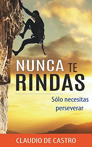 Nunca te RINDAS: Sólo necesitas Perseverar (Autoayuda y crecimiento personal, Band 5) von Independently Published