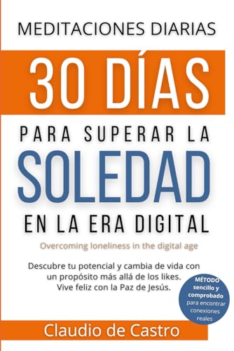 Retiro Espiritual. Cómo Superar la Soledad en la Era Digital. 30 dias para sanar. Cambie su vida. Método sencillo para tener una vida más allá de los ... IA (DEVOCIONARIOS CATOLICOS, Band 25) von Independently published